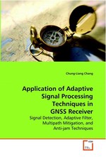 Application of Adaptive Signal Processing Techniques in GNSS Receiver. Signal Detection, Adaptive Filter, Multipath Mitigation, and Anti-jam Techniques