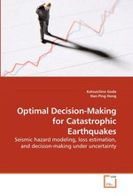 Optimal Decision-Making for Catastrophic Earthquakes. Seismic hazard modeling, loss estimation, and decision-making under uncertainty