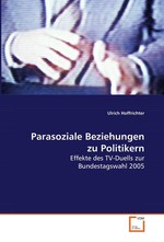 Parasoziale Beziehungen zu Politikern. Effekte des TV-Duells zur Bundestagswahl 2005