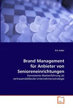 Brand Management fuer Anbieter von Senioreneinrichtungen. konsistente Markenfuehrung als vertrauensbildende Unternehmensstrategie
