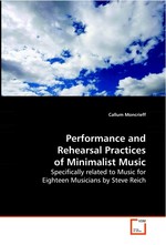 Performance and Rehearsal Practices of Minimalist  Music. Specifically related to Music for Eighteen Musicians  by Steve Reich