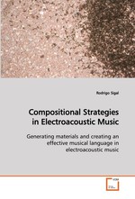 Compositional Strategies in Electroacoustic Music. Generating materials and creating an effective musical language in electroacoustic music