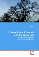 Convection in Channels and Porous Media. Analysis, Optimization, and Constructal Design