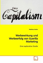 Werbewirkung und Werbeerfolg von Guerilla Marketing. Eine explorative Studie