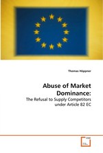 Abuse of Market Dominance:. The Refusal to Supply Competitors under Article 82 EC