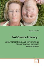 Post-Divorce Intimacy:. ADULT PERCEPTIONS AND EXPECTATIONS OF POST-DIVORCE INTIMATE RELATIONSHIPS