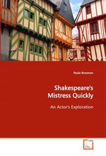 Shakespeares Mistress Quickly. An Actors Exploration