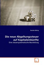 Die neue Abgeltungssteuer auf Kapitaleinkuenfte. Eine steuersystematische Beurteilung