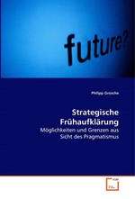 Strategische Fruehaufklaerung. Moeglichkeiten und Grenzen aus Sicht des Pragmatismus