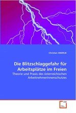 Die Blitzschlaggefahr fuer Arbeitsplaetze im Freien. Theorie und Praxis des oesterreichischen  ArbeitnehmerInnenschutzes