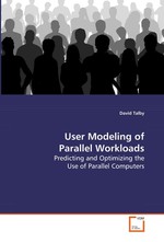 User Modeling of Parallel Workloads. Predicting and Optimizing the Use of Parallel  Computers