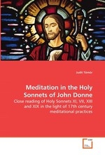 Meditation in the Holy Sonnets of John Donne. Close reading of Holy Sonnets XI, VII, XIII and XIX in the light of 17th century meditational practices
