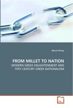 FROM MILLET TO NATION. MODERN GREEK ENLIGHTENMENT AND 19TH CENTURY GREEK NATIONALISM