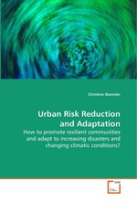 Urban Risk Reduction and Adaptation. How to promote resilient communities and adapt to increasing disasters and changing climatic conditions?