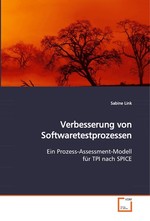 Verbesserung von Softwaretestprozessen. Ein Prozess-Assessment-Modell fuer TPI nach SPICE