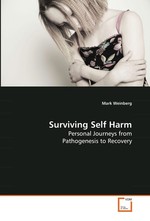 Surviving Self Harm. Personal Journeys from Pathogenesis to Recovery