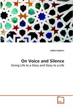 On Voice and Silence. Giving Life to a Story and Story to a Life