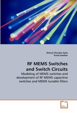 RF MEMS Switches and Switch Circuits. Modeling of MEMS switches and development of RF MEMS capacitive switches and MEMS tunable filters