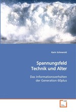 Spannungsfeld Technik und Alter. Das Informationsverhalten der Generation 60plus