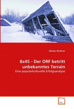 8x45 - Der ORF betritt unbekanntes Terrain. Eine popularkulturelle Erfolgsanalyse