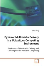 Dynamic Multimedia Delivery in a Ubiquitous Computing Environment. The Future of Multimedia Delivery and Consumption for Pervasive Computing