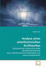 Analyse eines solarthermischen Kraftwerkes. Systematische Untersuchung der Betriebscharakteristik eines solarthermischen Kraftwerkes und seiner Komponenten