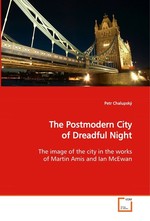 The Postmodern City of Dreadful Night. The image of the city in the works of Martin Amis and Ian McEwan