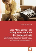 Case Management als erfolgreiche Methode der Sozialen Arbeit. Dargestellt am Beispiel des Projektes „Echolot“ der Ausbildungsgemeinschaft Industrie, Handel und Handwerk Neubrandenburg e.V