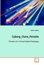 Cyborg_Clone_Parasite. Threads of a Critical Digital Pedagogy