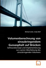 Volumenberechnung von einzubringendem Gussasphalt  auf Bruecken. Softwarekonzept und Implementierung zur a-priori  Abschaetzung des einzubringenden Volumens