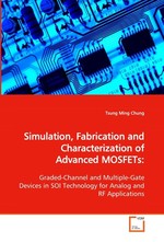 Simulation, Fabrication and Characterization of Advanced MOSFETs:. Graded-Channel and Multiple-Gate Devices in SOI Technology for Analog and RF Applications