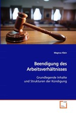 Beendigung des Arbeitsverhaeltnisses. Grundlegende Inhalte und Strukturen der Kuendigung