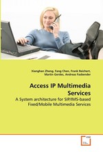 Access IP Multimedia Services. A System architecture for SIP/IMS-based Fixed/Mobile  Multimedia Services