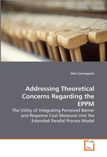 Addressing Theoretical Concerns Regarding the EPPM. The Utility of Integrating Perceived Barrier and  Response Cost Measures into the  Extended Parallel Process Model