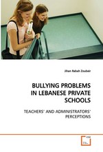 BULLYING PROBLEMS IN LEBANESE PRIVATE SCHOOLS. TEACHERS’ AND ADMINISTRATORS’ PERCEPTIONS