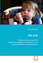 XXL Kids. Kinderwerbung zwischen zielgruppenadaequater Ansprache und gesellschaftlicher Verantwortung