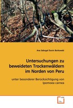 Untersuchungen zu beweideten Trockenwaeldern im Norden von Peru. unter besonderer Beruecksichtigung von Ipomoea carnea