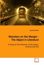 Monsters on the Margin - The Abject in Literature. A Study of The Phantom of the Opera, Dracula and She