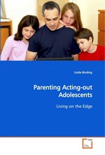 Parenting Acting-out Adolescents. Living on the Edge