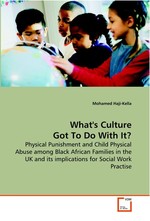 Whats Culture Got To Do With It?. Physical Punishment and Child Physical Abuse among Black African Families in the UK and its implications for Social Work Practise