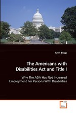The Americans with Disabilities Act and Title I. Why The ADA Has Not Increased Employment For Persons With Disabilities