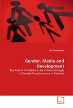 Gender, Media and Development. The Role of the Media in the Cultural Struggle of Gender Transformation in Tanzania
