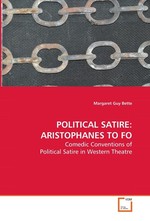 POLITICAL SATIRE: ARISTOPHANES TO FO. Comedic Conventions of Political Satire in Western Theatre