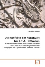 Die Konflikte der Kunstwelt bei E.T.A. Hoffmann. Naeher erklaert nach dem Werk "Lebensansichten des Katers Murr nebst fragmentarischer Biographie des Kapellmeisters Johannes Kreisler"