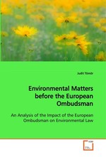 Environmental Matters before the European Ombudsman. An Analysis of the Impact of the European Ombudsman  on Environmental Law