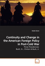 Continuity and Change in the American Foreign Policy in Post-Cold War. Three Presidencies: Bush, Sr., Clinton