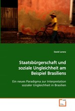 Staatsbuergerschaft und soziale Ungleichheit am Beispiel Brasiliens. Ein neues Paradigma zur Interpretation sozialer Ungleichheit in Brasilien