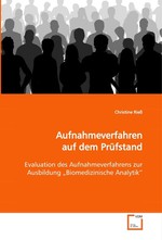 Aufnahmeverfahren auf dem Pruefstand. Evaluation des Aufnahmeverfahrens zur Ausbildung „Biomedizinische Analytik“