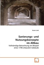 Sanierungs- und Nutzungskonzepte im Altbau. Vollstaendige Betrachtung am Beispiel eines 1796 erbautem Gebaeude