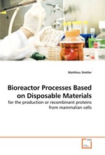 Bioreactor Processes Based on Disposable Materials. for the production or recombinant proteins from mammalian cells